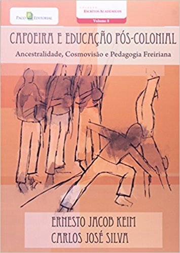 Capoeira E Educação Pós-Colonial. Ancestralidade, Cosmovisão E Pedagogia Freiriana