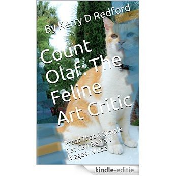 Count Olaf: The Feline Art Critic: Proof That A Simple Cat Can Be Your Biggest Muse (Laughter Is The Best Medicine Book 2) (English Edition) [Kindle-editie]