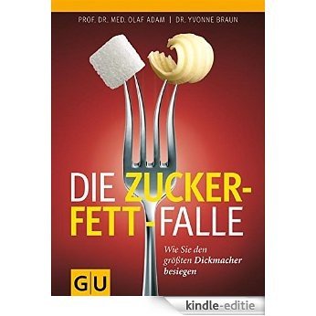 Die Zucker-Fett-Falle: Wie Sie den größten Dickmacher besiegen (GU Einzeltitel Gesunde Ernährung) [Kindle-editie]