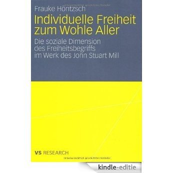 Individuelle Freiheit zum Wohle Aller: Die soziale Dimension des Freiheitsbegriffs im Werk des John Stuart Mill [Kindle-editie]