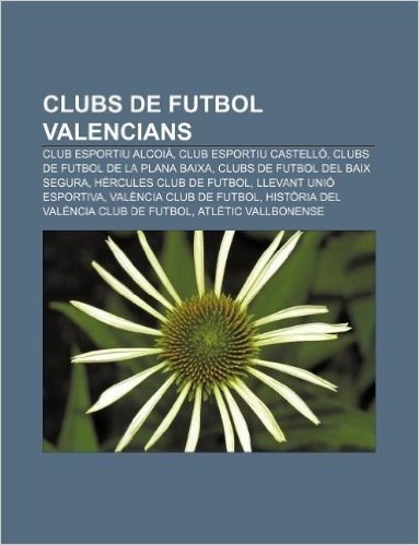 Clubs de Futbol Valencians: Club Esportiu Alcoia, Club Esportiu Castello, Clubs de Futbol de La Plana Baixa, Clubs de Futbol del Baix Segura