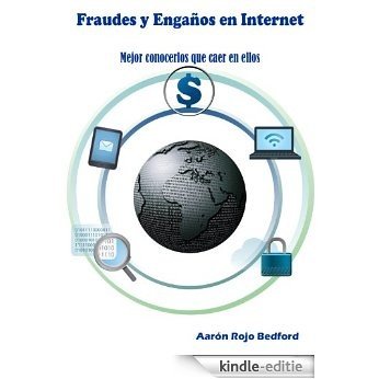 Fraudes y Engaños en Internet. Mejor conocerlos que caer en ellos (Spanish Edition) [Kindle-editie]