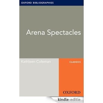 Arena Spectacles: Oxford Bibliographies Online Research Guide (Oxford Bibliographies Online Research Guides) [Kindle-editie]