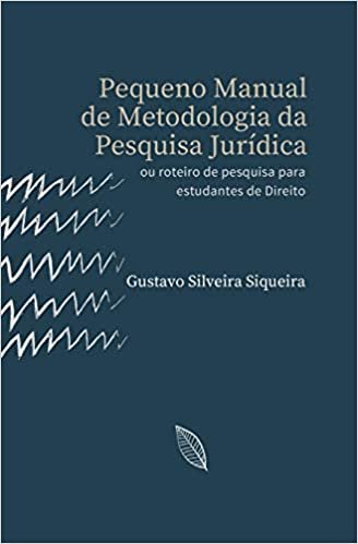 Pequeno Manual de Metodologia da Pesquisa Jurídica: ou roteiro de pesquisa para estudantes de Direito