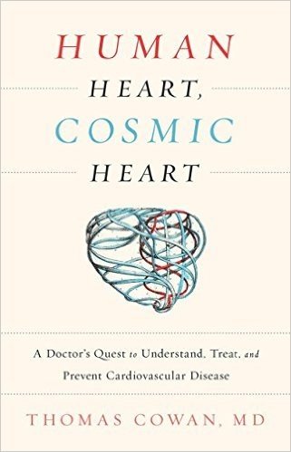 Human Heart, Cosmic Heart: A Doctor S Quest to Understand, Treat, and Prevent Cardiovascular Disease