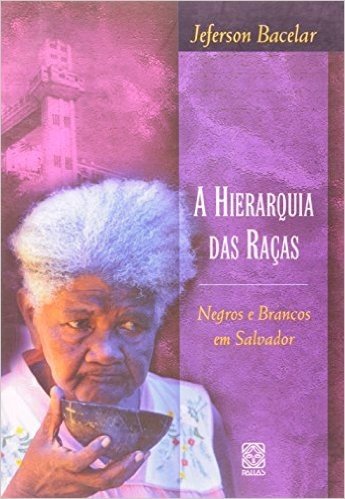Hierarquia das Raças. Negros e Brancos em Salvador