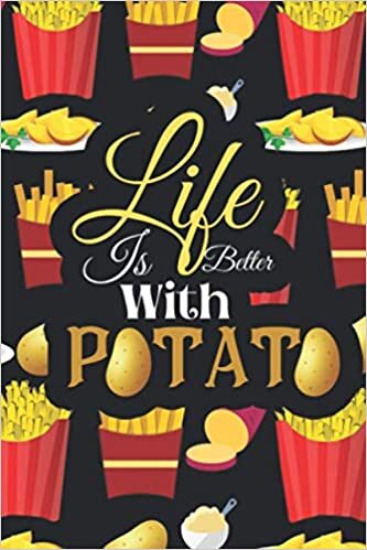 Life Is Better With Potato: Best Gift for Potato Lovers Girl,Valentine gift/ Birthday Gift/ Journal / Notebook / Diary