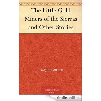 The Little Gold Miners of the Sierras and Other Stories (English Edition) [Kindle-editie]