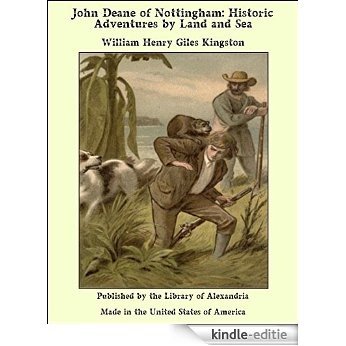 John Deane of Nottingham: Historic Adventures by Land and Sea [Kindle-editie]