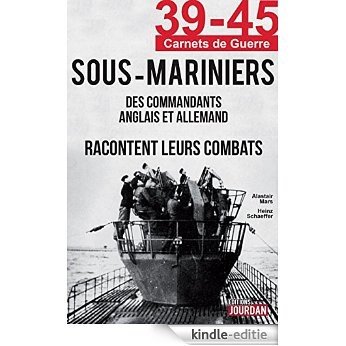 39-45 Sous-Mariniers: Des commandants anglais et allemand racontent leurs combats (39-45 Carnets de guerre) (French Edition) [Kindle-editie]