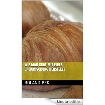 Wie man Brot mit einer Backmischung herstellt (German Edition) [Kindle-editie]