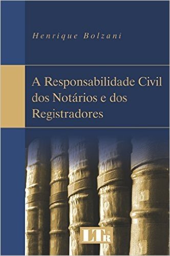 A Responsabilidade Civil dos Notários e dos Registradores