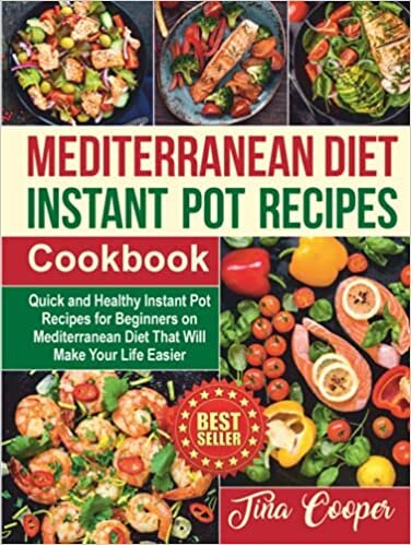 indir Mediterranean Diet Instant Pot Recipes Cookbook: Quick and Healthy Instant Pot Recipes for Beginners on Mediterranean Diet That Will Make Your Life Easier