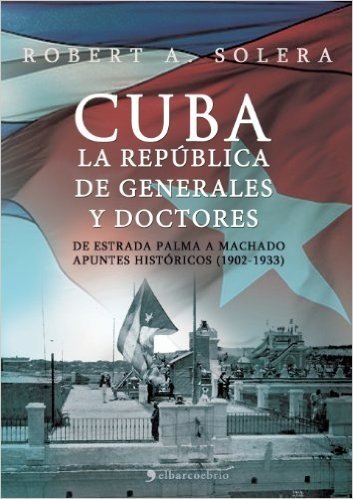 Cuba. La Republica de Generales y Doctores