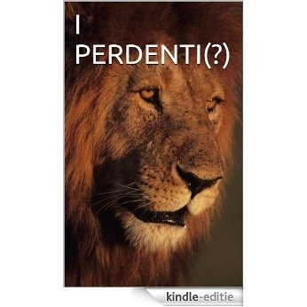 I PERDENTI(?) di Luigi Petrone (1) (Italian Edition) [Kindle-editie]