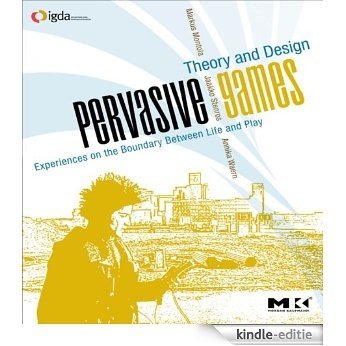 Pervasive Games: Theory and Design (Morgan Kaufmann Game Design Books) [Kindle-editie]