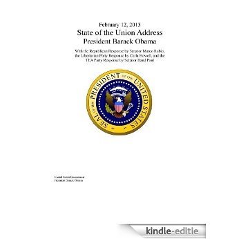 February 12, 2013 State of the Union Address President Barack Obama with the Republican Response by Senator Marco Rubio, the Libertarian Party Response ... and the Tea Party Response (English Edition) [Kindle-editie]