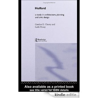 Holford: A study in architecture, planning and civic design (Planning, History and Environment Series) [Kindle-editie]