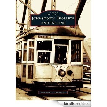 Johnstown Trolleys and Incline (Images of Rail) (English Edition) [Kindle-editie]