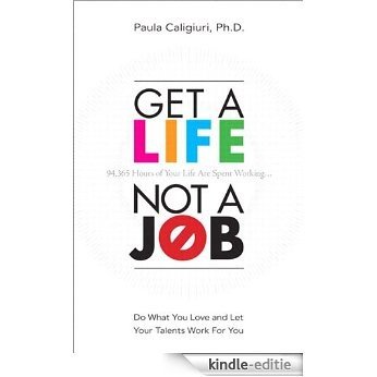 Get a Life, Not a Job: Do What You Love and Let Your Talents Work For You [Kindle-editie]