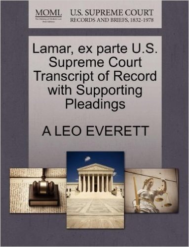 Lamar, Ex Parte U.S. Supreme Court Transcript of Record with Supporting Pleadings