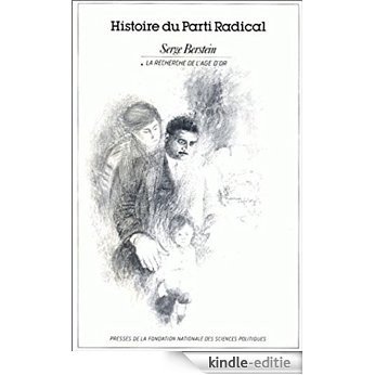Histoire du parti radical volume 1: Vol 1 : La recherche de l'âge d'or, 1919-1926 (Académique) [Kindle-editie]