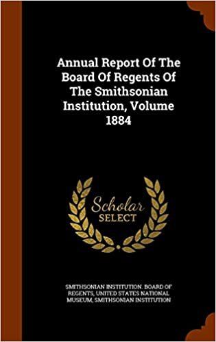 Annual Report Of The Board Of Regents Of The Smithsonian Institution, Volume 1884