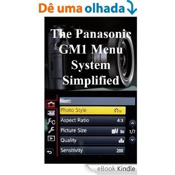 The Panasonic GM1 Menu System Simplified (English Edition) [eBook Kindle]
