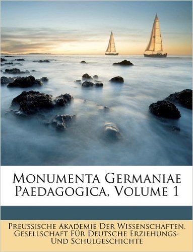 Monumenta Germaniae Paedagogica, Volume 1