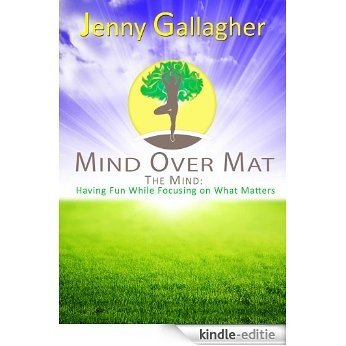 Mind Over Mat - The Mind: Having Fun While Focusing on What Matters (English Edition) [Kindle-editie]