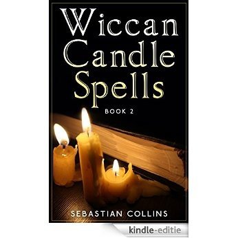 Wiccan Candle Spells Book 2: Wicca Guide To White Magic For Positive Witches, Herb, Crystal, Natural Cure, Healing, Earth, Incantation, Universal Justice, ... To Learn Witchcraft 3) (English Edition) [Kindle-editie]