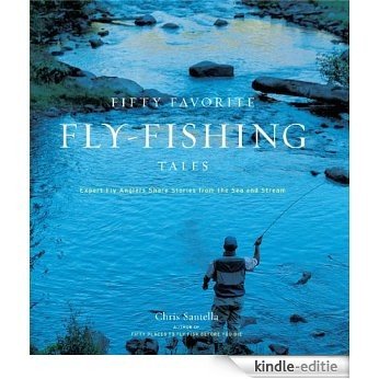 Fifty Favorite Fly-Fishing Tales: Expert Fly Anglers Share Stories from the Sea and Stream: Expert Anglers Share Stories from the Sea and Stream (English Edition) [Kindle-editie]