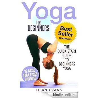 Yoga For Beginners: The Quick Start Guide To Beginners Yoga Including 30 Basic Yoga Poses and Yoga Routine (Yoga for beginners, Yoga for weight loss) (English Edition) [Kindle-editie]