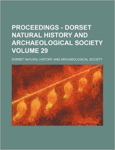 Proceedings - Dorset Natural History and Archaeological Society Volume 29 baixar