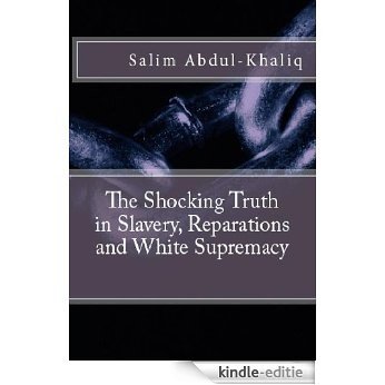 The Shocking Truth in Slavery, Reparations, and White Supremacy (English Edition) [Kindle-editie]
