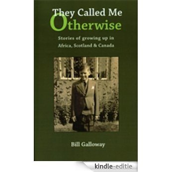 They Called Me Otherwise,Stories of growing up in Africa, Scotland and Canada (English Edition) [Kindle-editie]