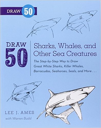 Draw 50 Sharks, Whales, and Other Sea Creatures: The Step-By-Step Way to Draw Great White Sharks, Killer Whales, Barracudas, Seahorses, Seals, and Mor