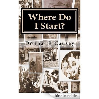 WHERE DO I START? Hints and Tips for Beginning Genealogists with On-line resources (English Edition) [Kindle-editie]