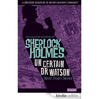 Les Nouvelles enquêtes de Sherlock Holmes: Un certain Dr Watson (Fiction) [Kindle-editie]