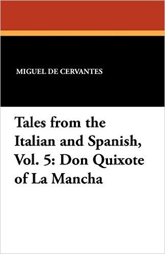 Tales from the Italian and Spanish, Vol. 5: Don Quixote of La Mancha