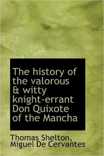 The History of the Valorous & Witty Knight-Errant Don Quixote of the Mancha