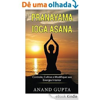 Pranayama Ioga Asana: Controle, Cultive e Modifique sua Energia Interior (German Edition) [eBook Kindle]