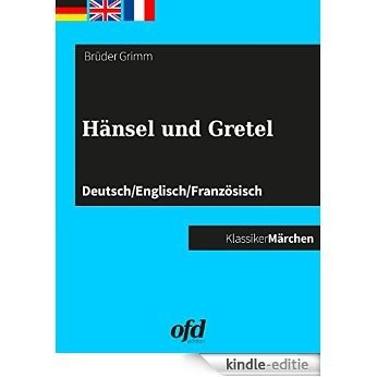 Hänsel und Gretel: Märchen zum Lesen und Vorlesen - dreisprachig: deutsch/englisch/französisch - allemand/anglais/français [Kindle-editie]