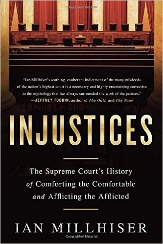 Injustices: The Supreme Court's History of Comforting the Comfortable and Afflicting the Afflicted