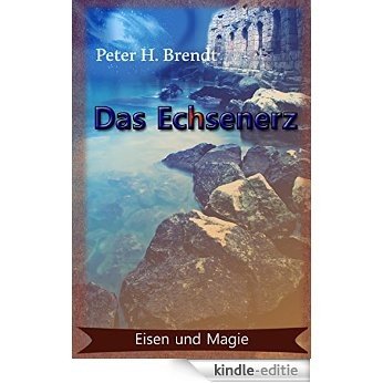 Eisen und Magie: Das Echsenerz: Hillgrimms erstes Abenteuer [Kindle-editie]