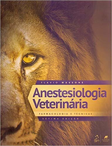 Anestesiologia Veterinária - Farmacologia e Técnicas