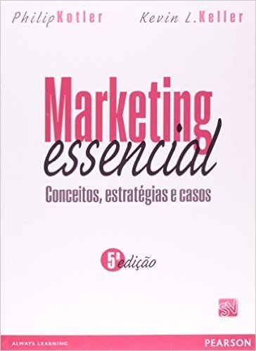 Marketing Essencial. Conceitos, Estratégias e Casos