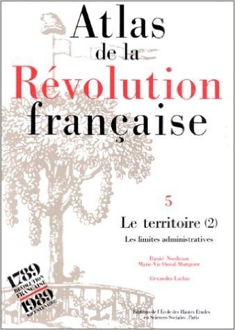 Télécharger Atlas de la Révolution française. Le territoire : réalités et représentations, tome 4