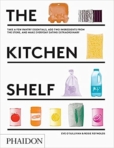 The Kitchen Shelf: Take a few pantry essentials, add two ingredients and make everyday eating extraordinary (FOOD COOK)
