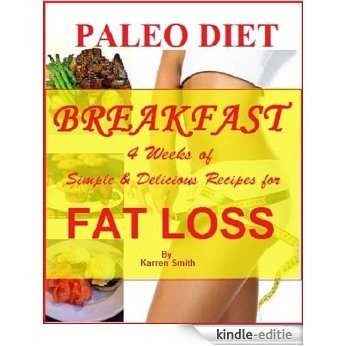 PALEO DIET: BREAKFAST (4 Weeks of Simple & Delicious Recipes For FAT LOSS) (English Edition) [Kindle-editie]